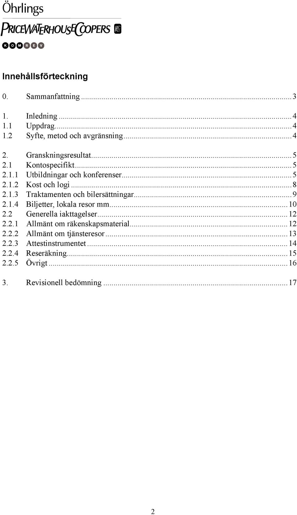 ..9 2.1.4 Biljetter, lokala resor mm...10 2.2 Generella iakttagelser...12 2.2.1 Allmänt om räkenskapsmaterial...12 2.2.2 Allmänt om tjänsteresor.