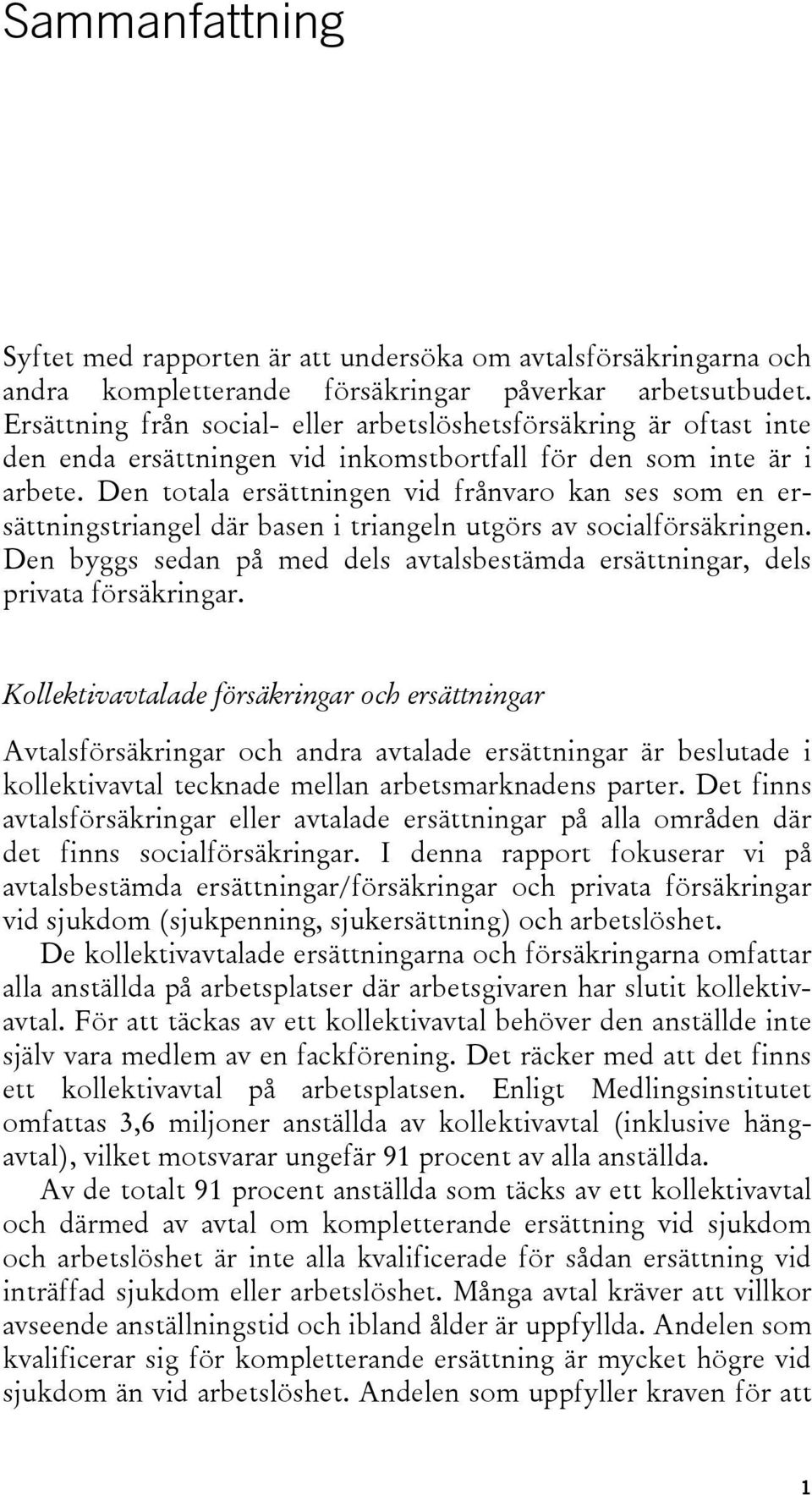 Den totala ersättningen vid frånvaro kan ses som en ersättningstriangel där basen i triangeln utgörs av socialförsäkringen.