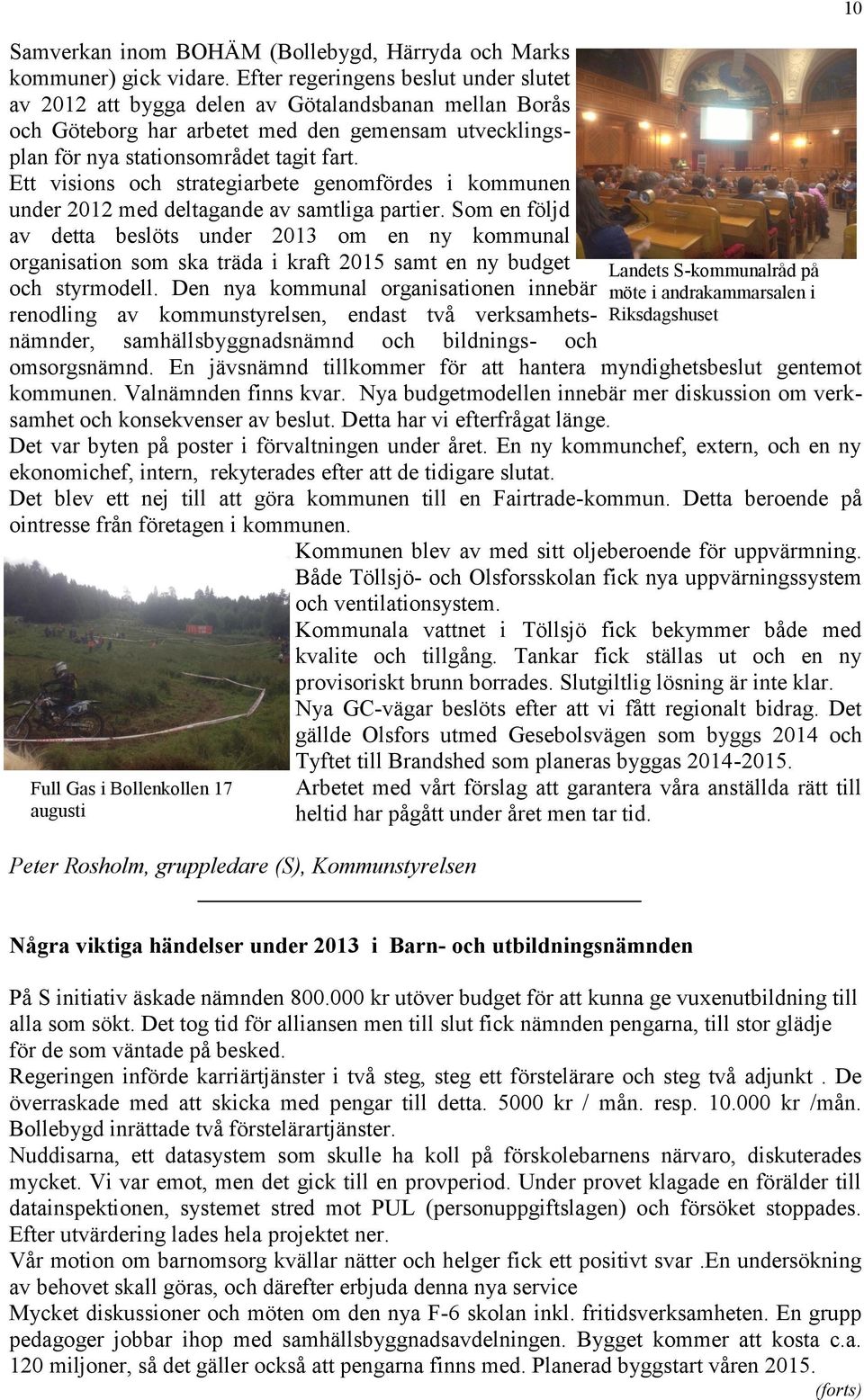 Ett visions och strategiarbete genomfördes i kommunen under 2012 med deltagande av samtliga partier.