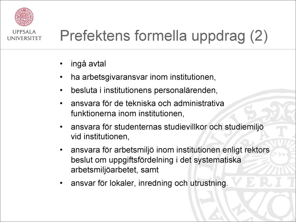 studenternas studievillkor och studiemiljö vid institutionen, ansvara för arbetsmiljö inom institutionen enligt