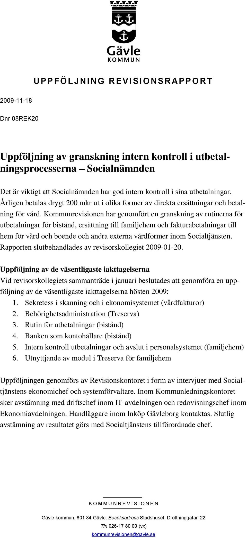 Kommunrevisionen har genomfört en granskning av rutinerna för utbetalningar för bistånd, ersättning till familjehem och fakturabetalningar till hem för vård och boende och andra externa vårdformer