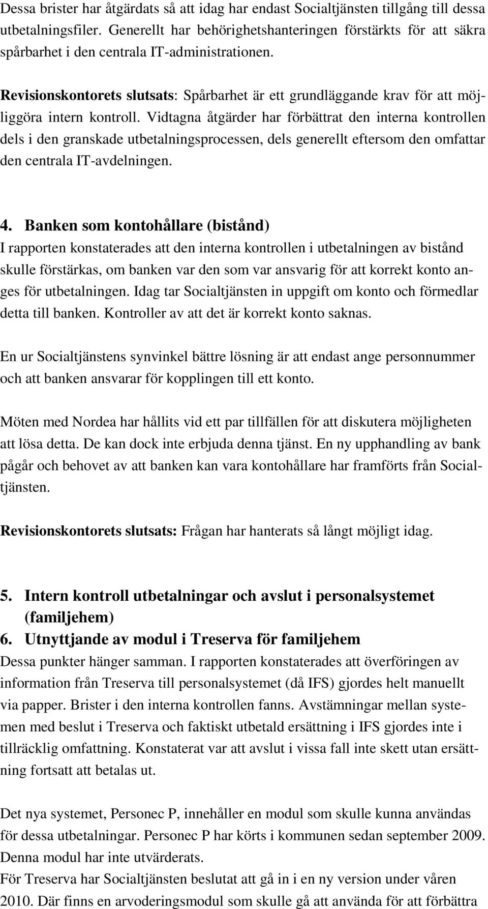 Revisionskontorets slutsats: Spårbarhet är ett grundläggande krav för att möjliggöra intern kontroll.