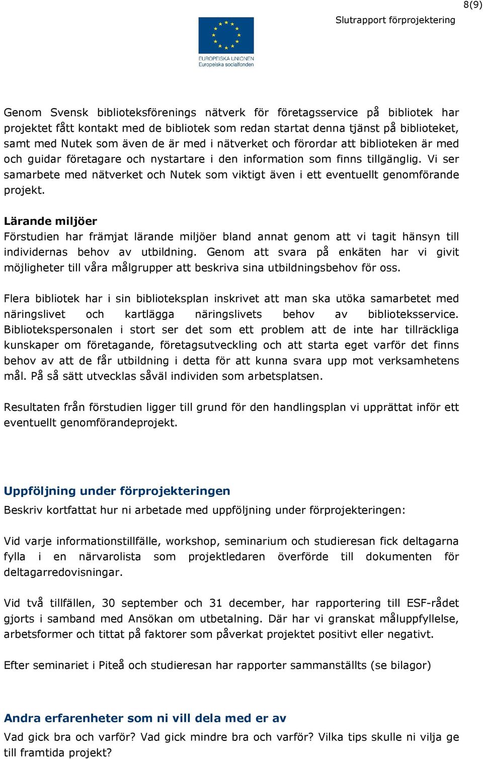 Vi ser samarbete med nätverket och Nutek som viktigt även i ett eventuellt genomförande projekt.