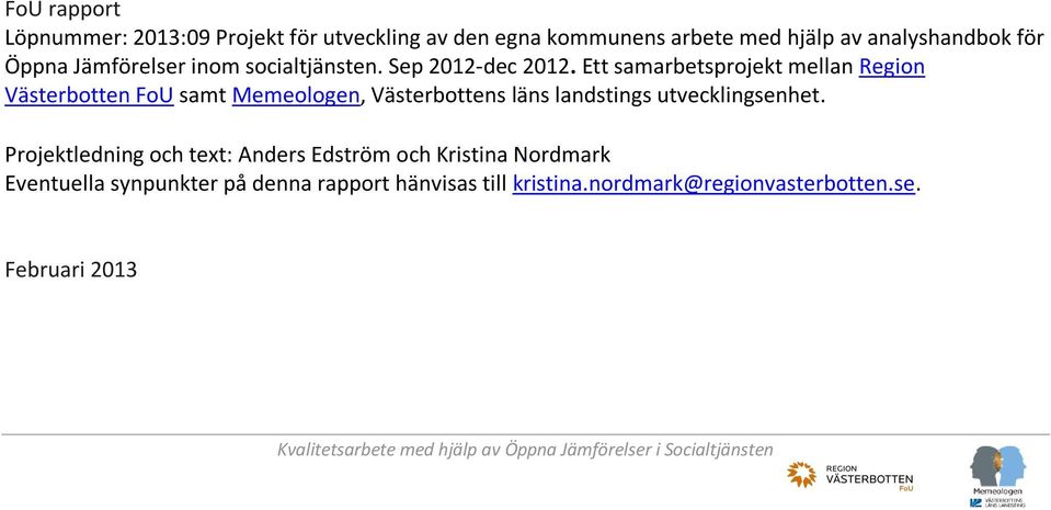 Ett samarbetsprojekt mellan Region Västerbotten FoU samt Memeologen, Västerbottens läns landstings utvecklingsenhet.