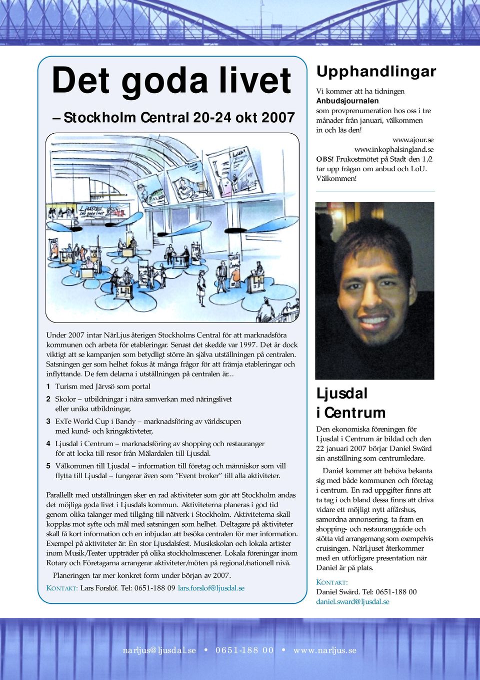 Under 2007 intar NärLjus återigen Stockholms Central för att marknadsföra kommunen och arbeta för etableringar. Senast det skedde var 1997.