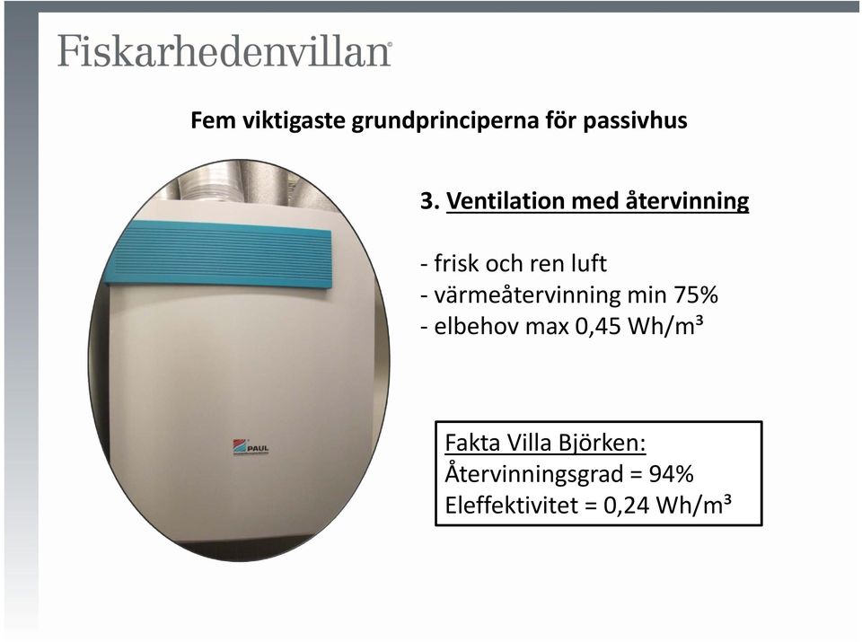 värmeåtervinning min 75% elbehov max 0,45 Wh/m³ Fakta