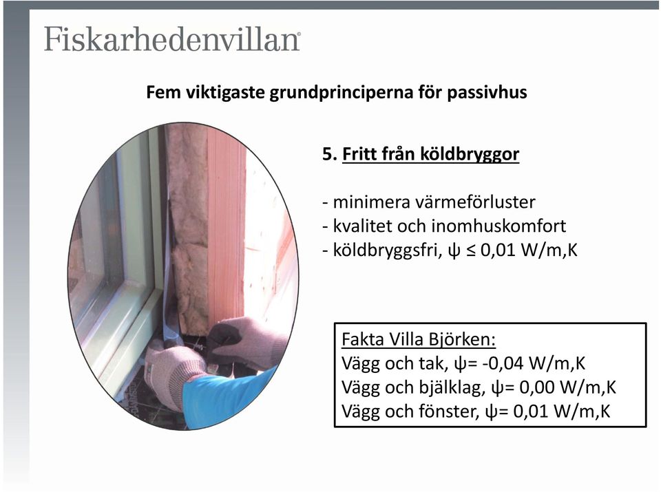 inomhuskomfort köldbryggsfri, ψ 0,01 W/m,K Fakta Villa Björken:
