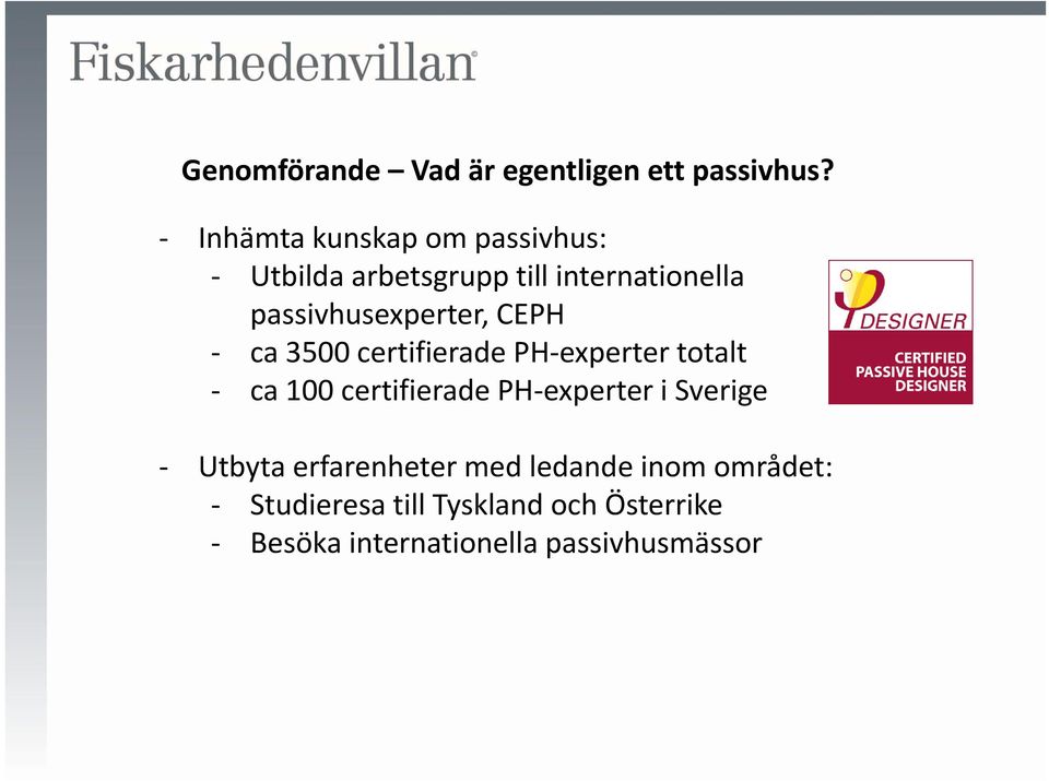 passivhusexperter, CEPH ca 3500 certifierade PH experter totalt ca 100 certifierade PH