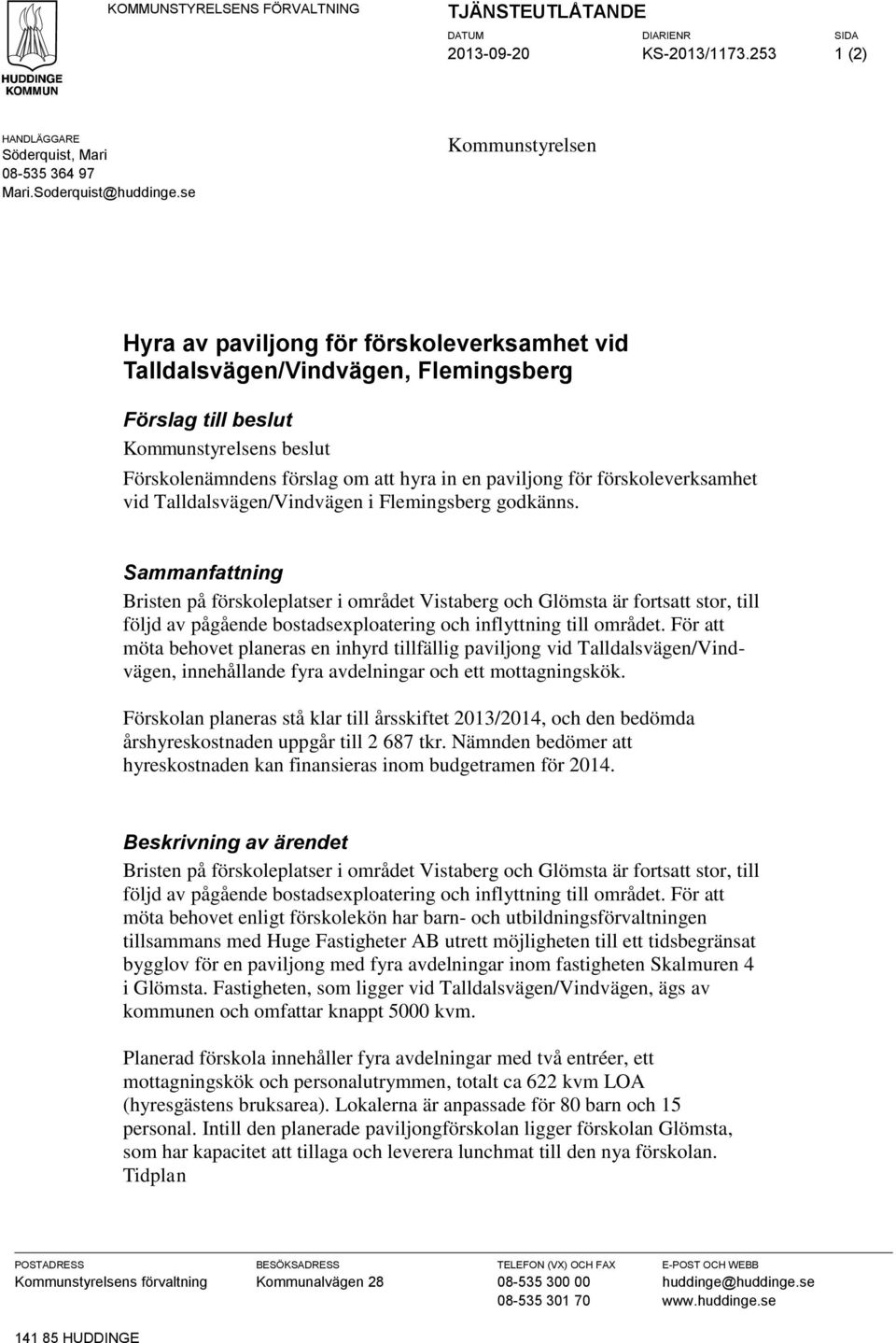 för förskoleverksamhet vid Talldalsvägen/Vindvägen i Flemingsberg godkänns.