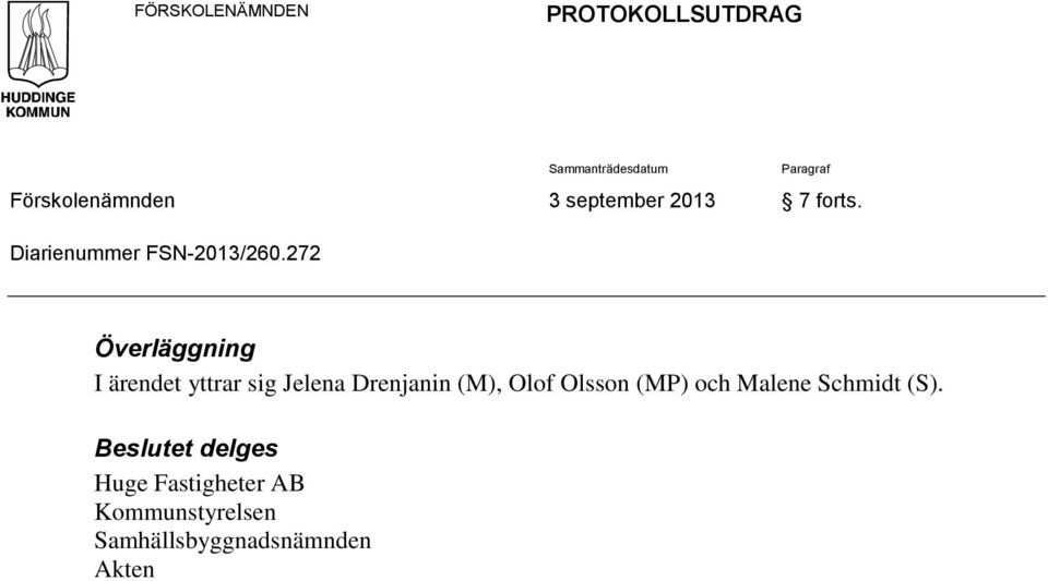 272 Överläggning I ärendet yttrar sig Jelena Drenjanin (M), Olof Olsson (MP)