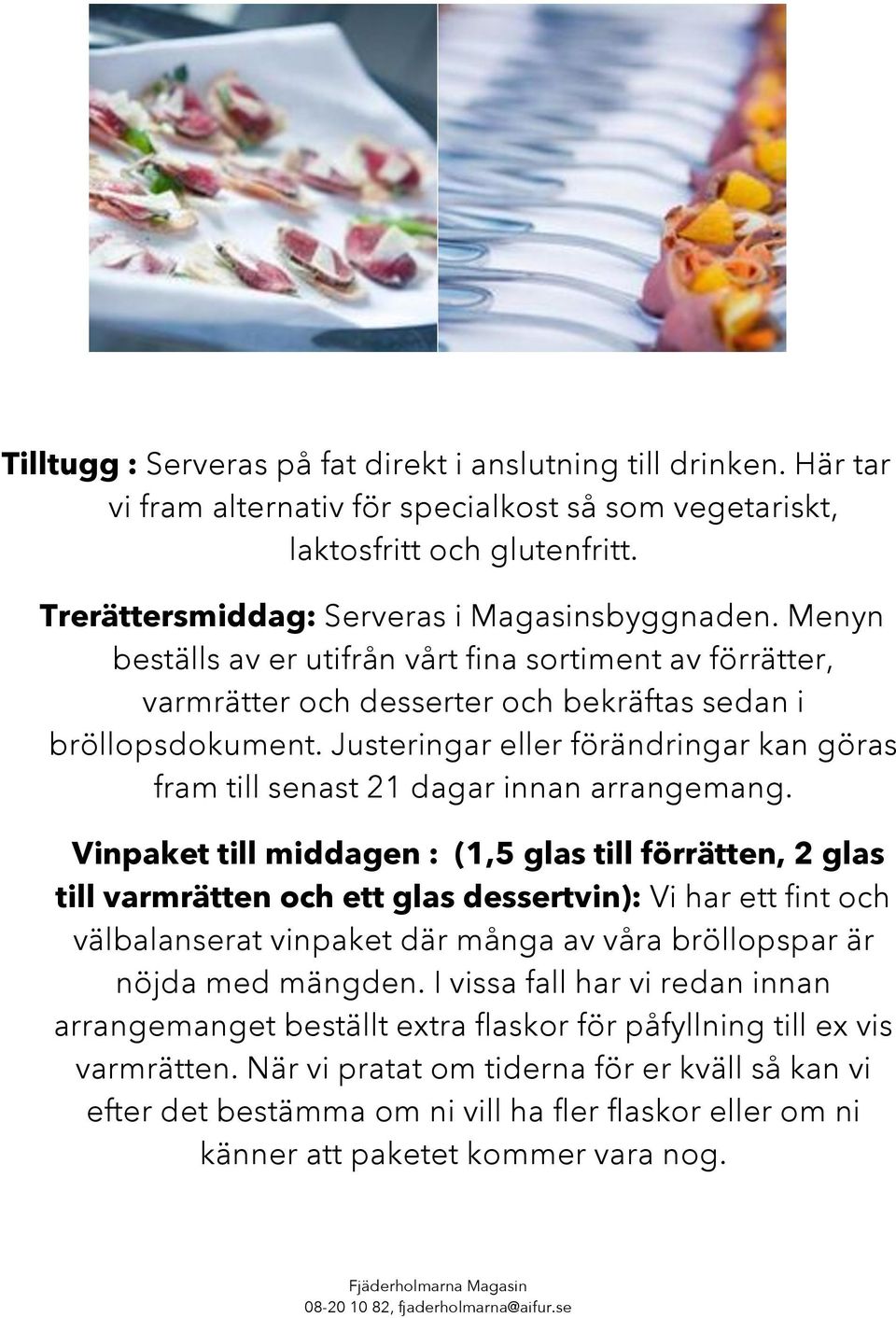 Justeringar eller förändringar kan göras fram till senast 21 dagar innan arrangemang.