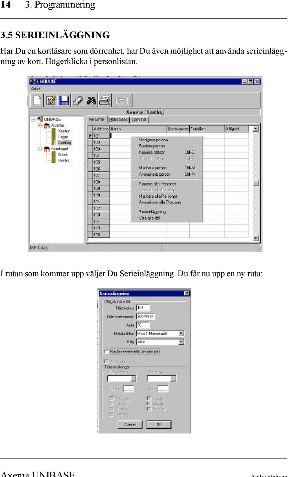 Du även möjlighet att använda serieinläggning av kort.