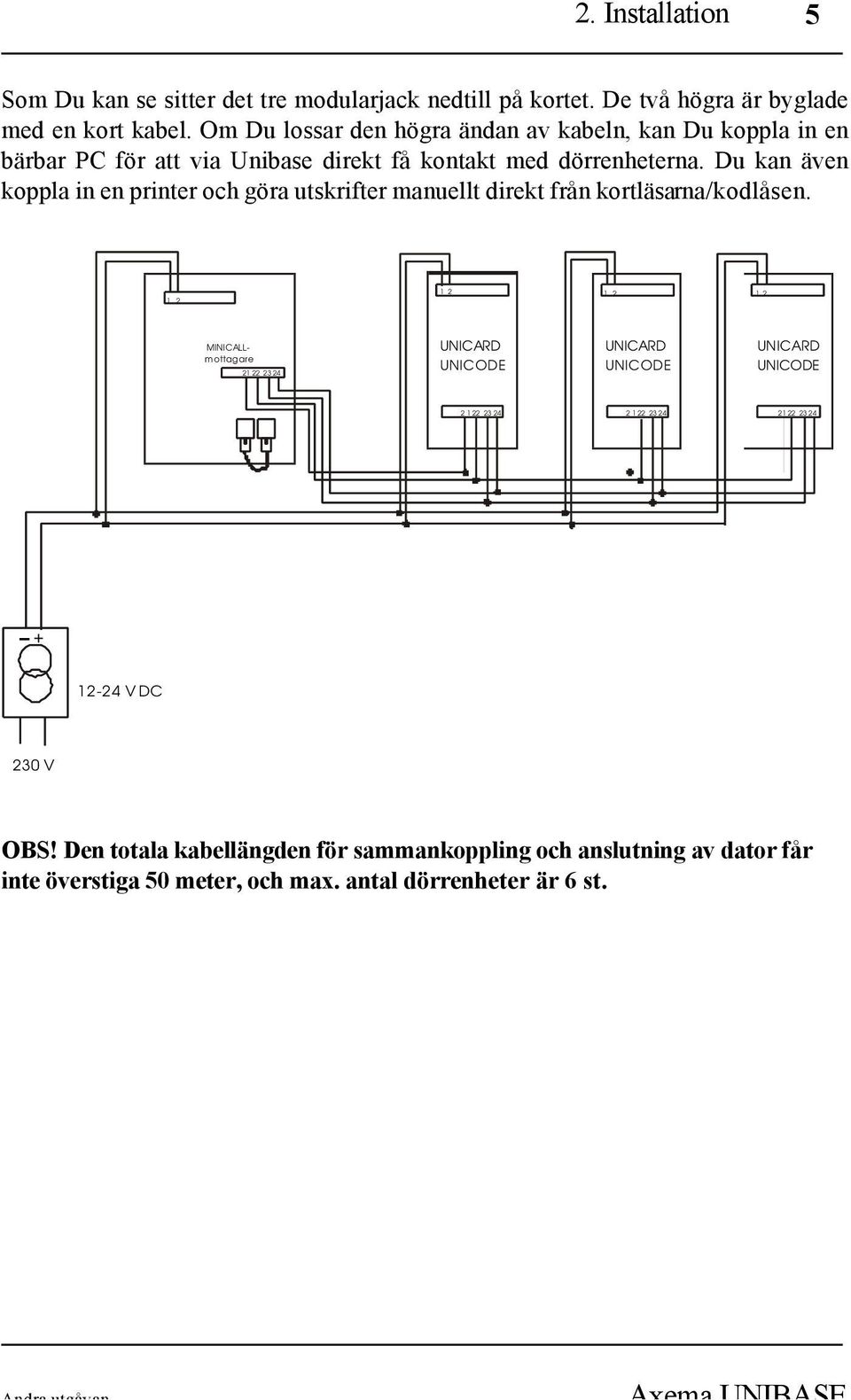 Du kan även koppla in en printer och göra utskrifter manuellt direkt från kortläsarna/kodlåsen.