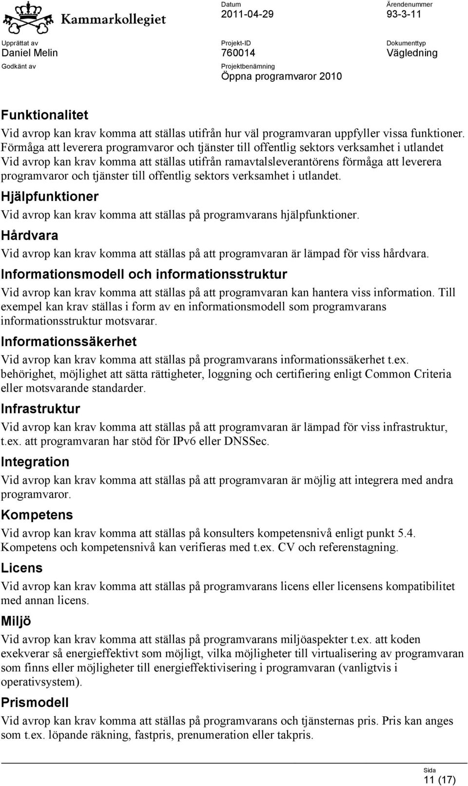 tjänster till offentlig sektors verksamhet i utlandet. Hjälpfunktioner Vid avrop kan krav komma att ställas på programvarans hjälpfunktioner.