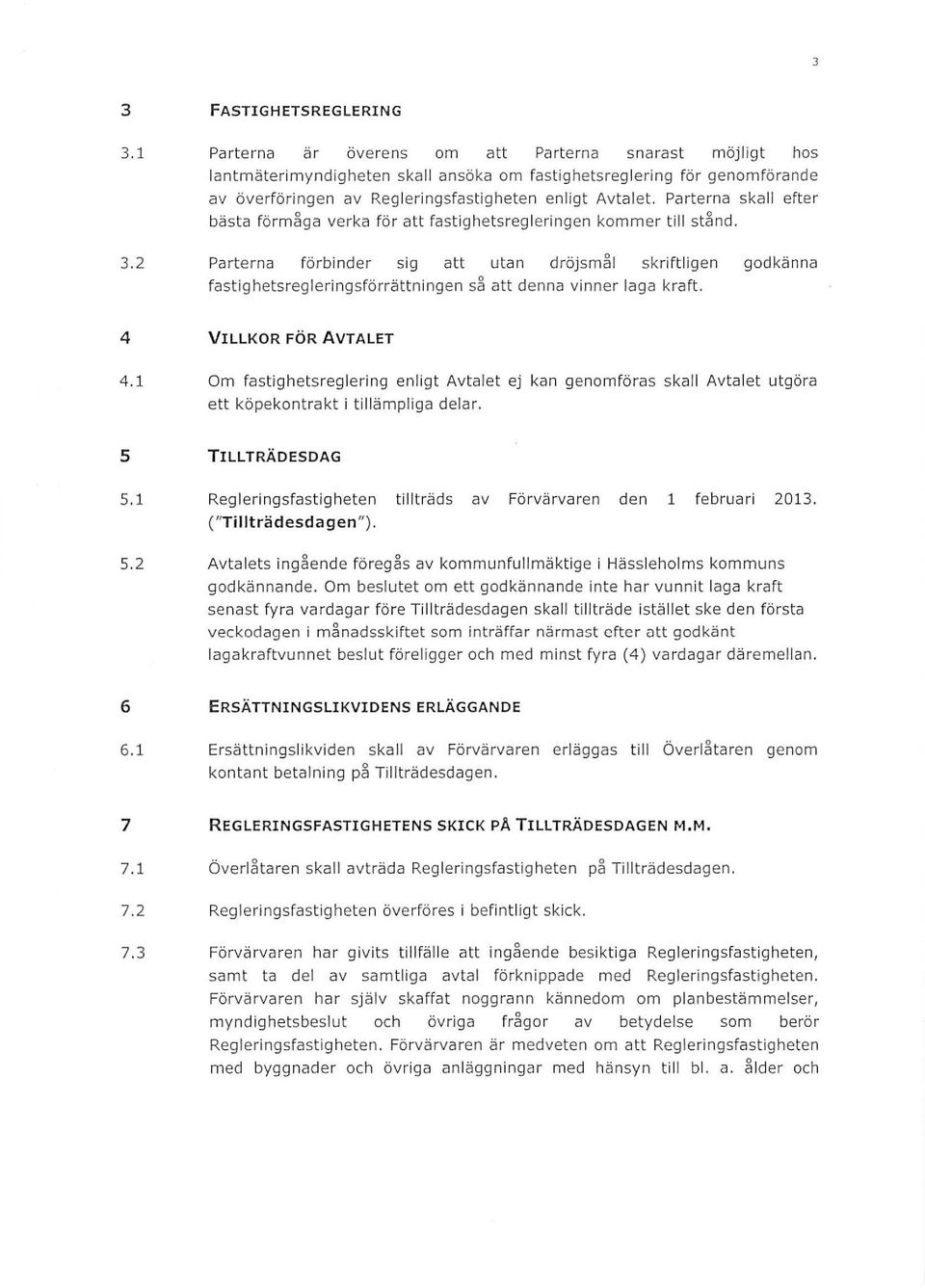 Parterna ska efter bästa förmåga verka för att fastighetsregeringen komm er ti stånd. 3.