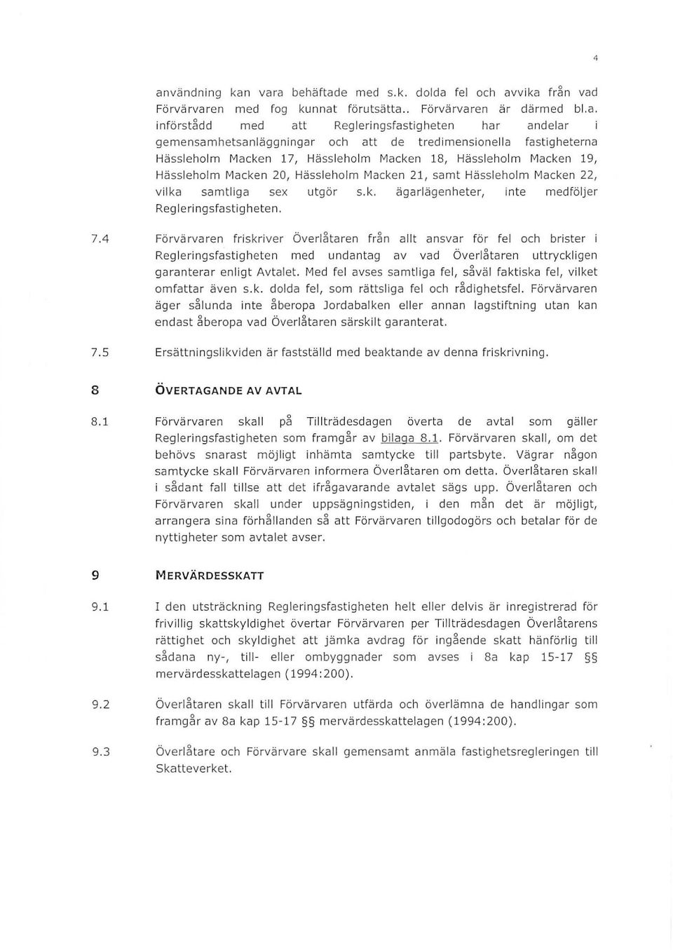 samtiga sex utgör s.k. ägarägenheter, inte medföjer Regeringsfastig h eten. 7.