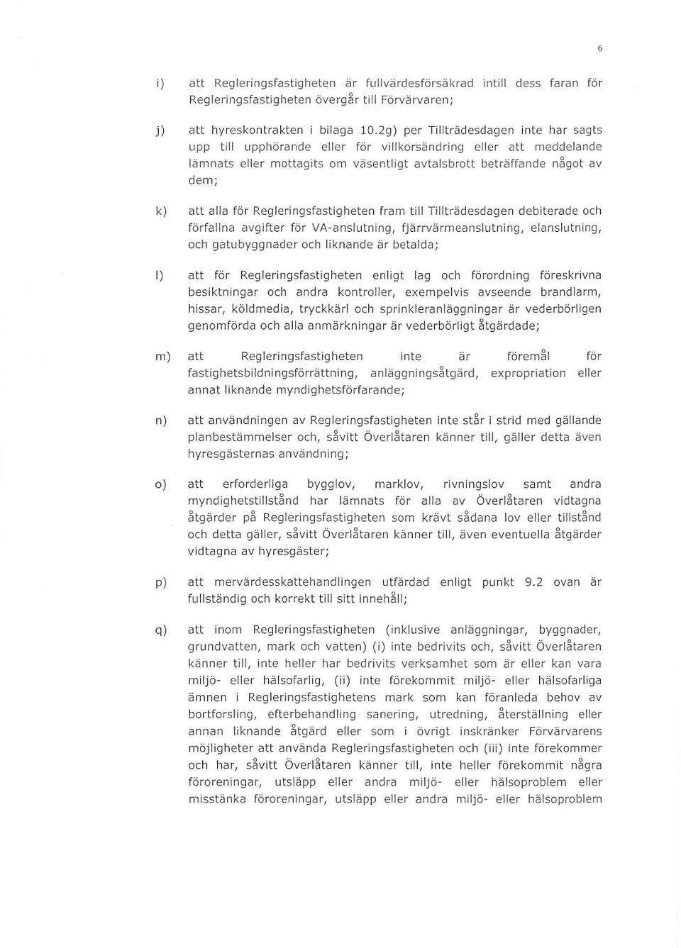 Regeringsfastigheten fram ti Titrädesdagen debiterade och förfana avgifter för VA-ansutning, fjärrvärmeansutning, eansutning, och gatubyggnader och iknande är betada; ) att för Regeringsfastigheten