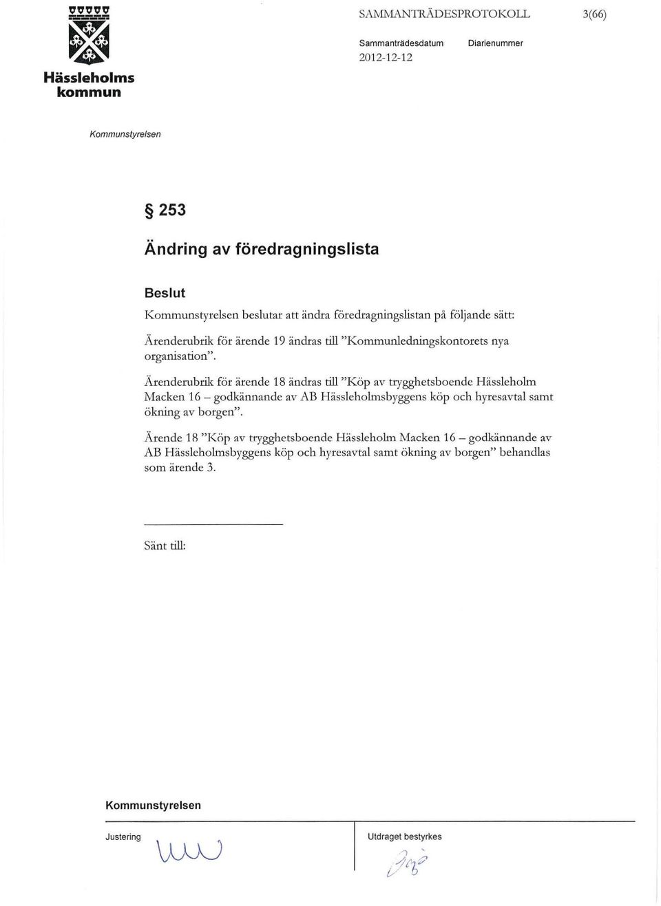 Ärenderubrik för ärende 18 ändras ti "Köp av trygghetsboende Hässehom Macken 16 - godkännande av AB Hässehomsbyggens köp och hyresavta samt
