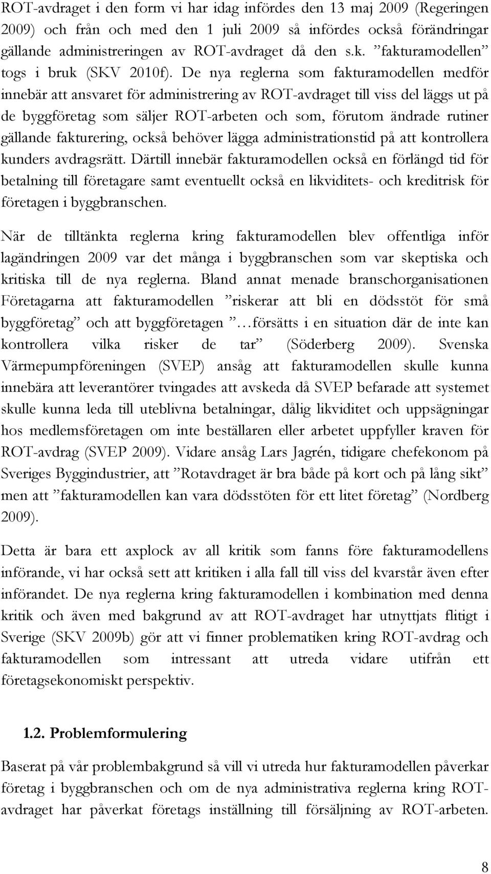 gällande fakturering, också behöver lägga administrationstid på att kontrollera kunders avdragsrätt.