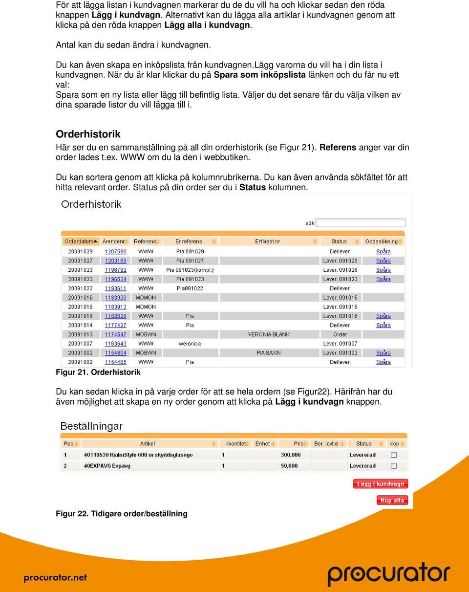 lägg varorna du vill ha i din lista i kundvagnen. När du är klar klickar du på Spara som inköpslista länken och du får nu ett val: Spara som en ny lista eller lägg till befintlig lista.