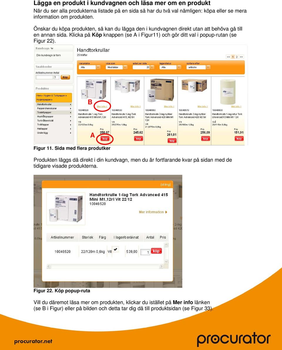 Klicka på Köp knappen (se A i Figur11) och gör ditt val i popup-rutan (se Figur 22). B A Figur 11.