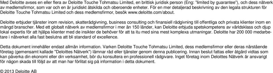 Deloitte erbjuder tjänster inom revision, skatterådgivning, business consulting och finansiell rådgivning till offentliga och privata klienter inom en mängd branscher.