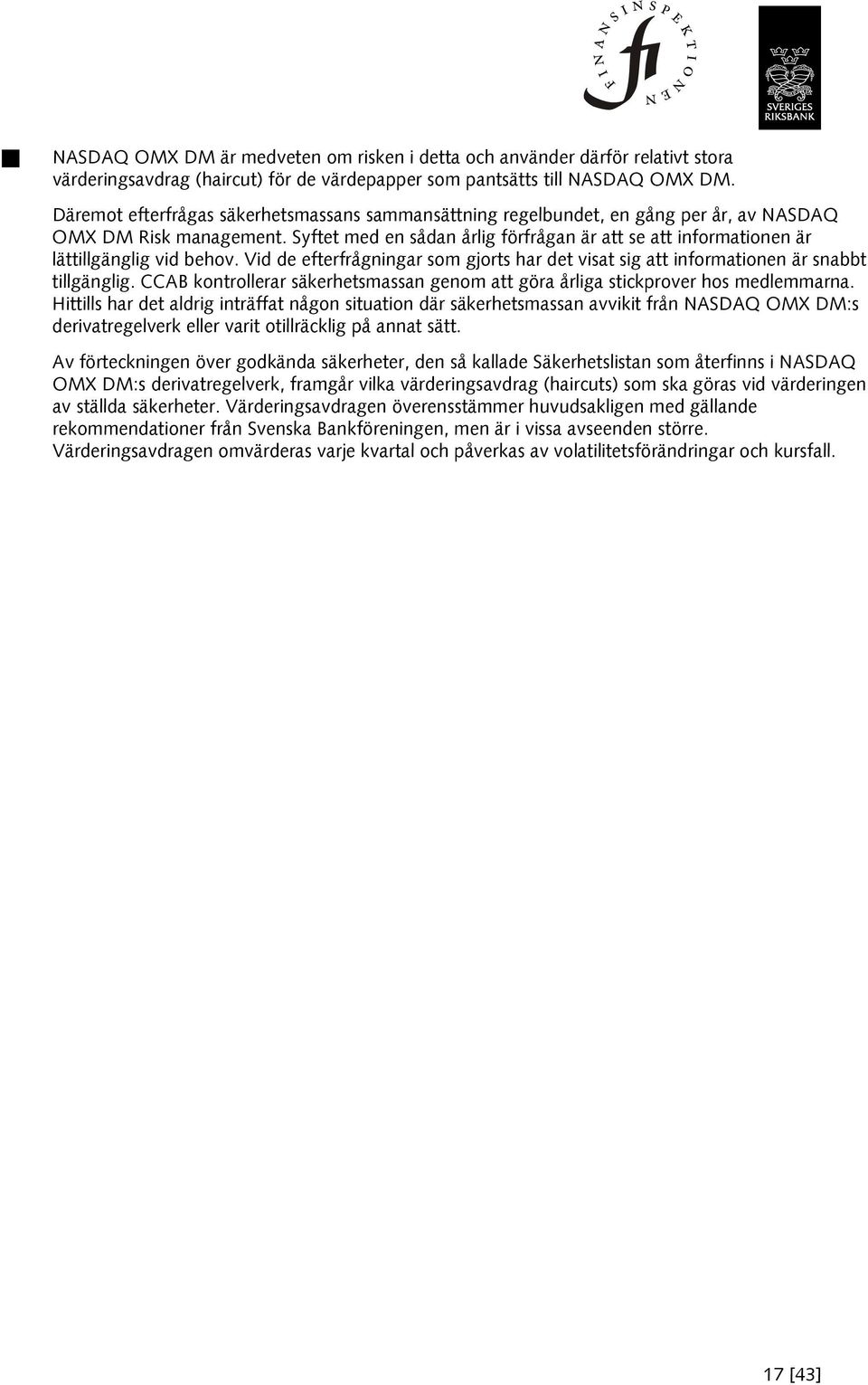 Syftet med en sådan årlig förfrågan är att se att informationen är lättillgänglig vid behov. Vid de efterfrågningar som gjorts har det visat sig att informationen är snabbt tillgänglig.