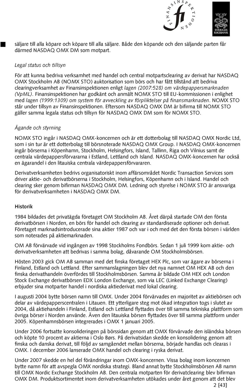 bedriva clearingverksamhet av Finansinspektionen enligt lagen (2007:528) om värdepappersmarknaden (VpML).