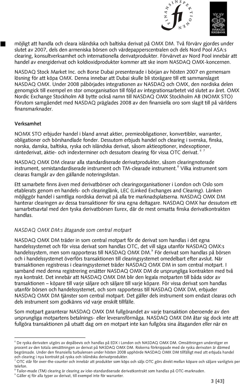 Förvärvet av Nord Pool innebär att handel av energiderivat och koldioxidprodukter kommer att ske inom NASDAQ OMX-koncernen. NASDAQ Stock Market Inc.
