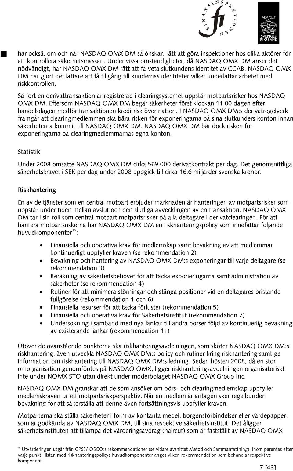 NASDAQ OMX DM har gjort det lättare att få tillgång till kundernas identiteter vilket underlättar arbetet med riskkontrollen.