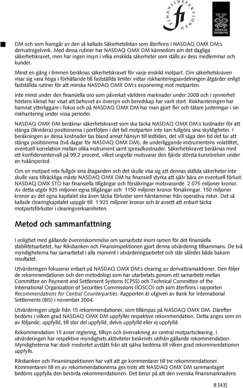 Minst en gång i timmen beräknas säkerhetskravet för varje enskild motpart.