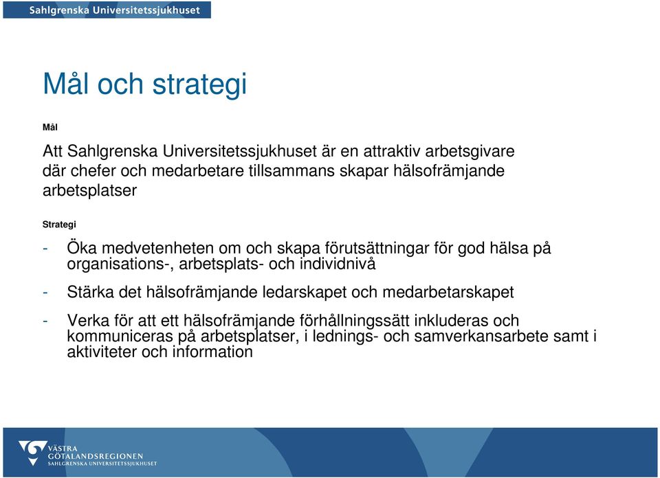 arbetsplats- och individnivå - Stärka det hälsofrämjande ledarskapet och medarbetarskapet - Verka för att ett hälsofrämjande