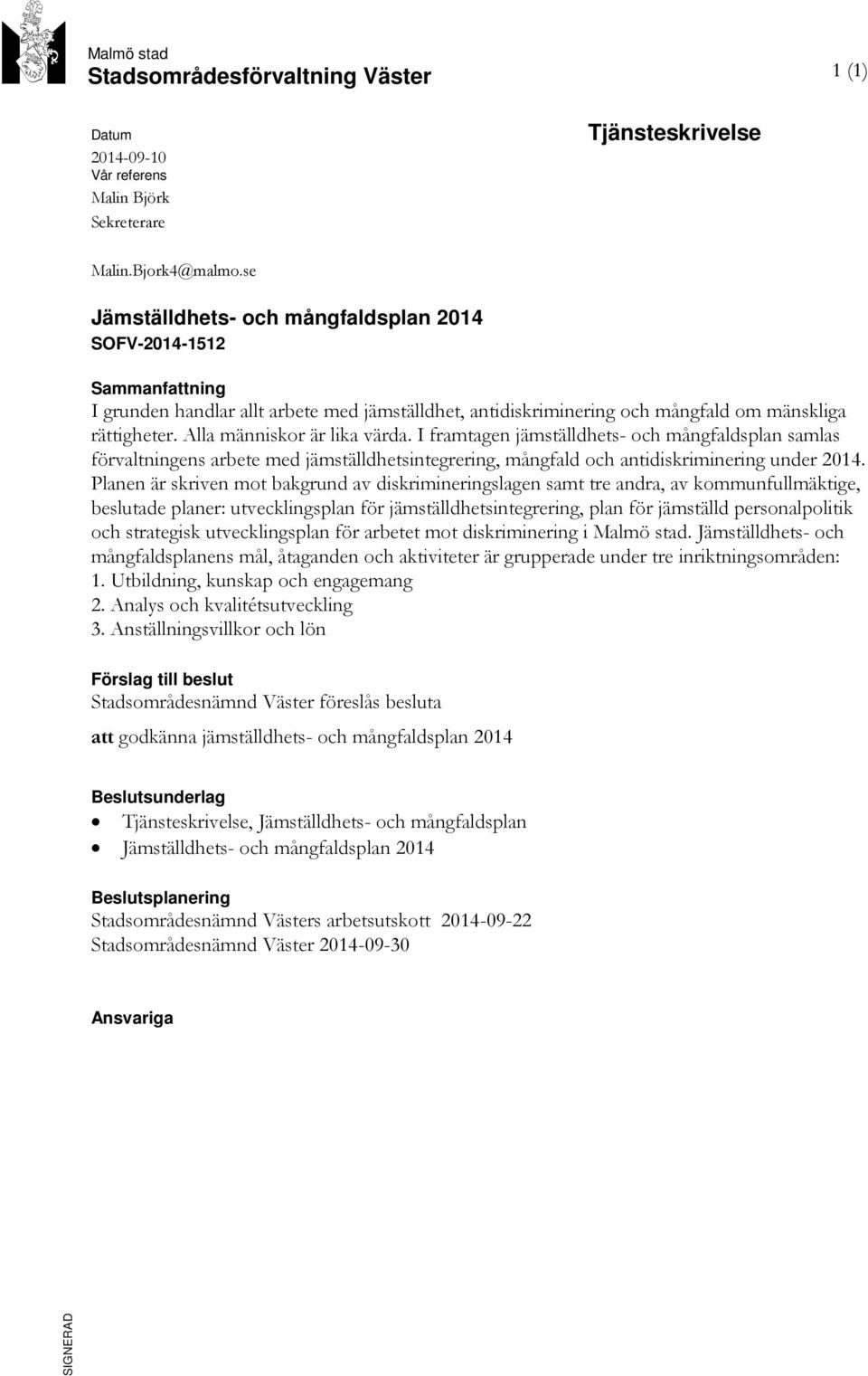 Alla människor är lika värda. I framtagen jämställdhets- och mångfaldsplan samlas förvaltningens arbete med jämställdhetsintegrering, mångfald och antidiskriminering under 2014.