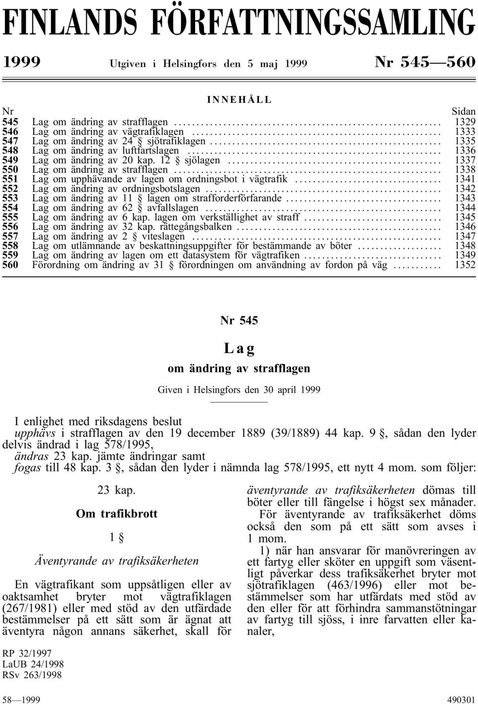 .. 1338 551 om upphävande av lagen om ordningsbot i vägtrafik... 1341 552 om ändring av ordningsbotslagen... 1342 553 om ändring av 11 lagen om strafforderförfarande.