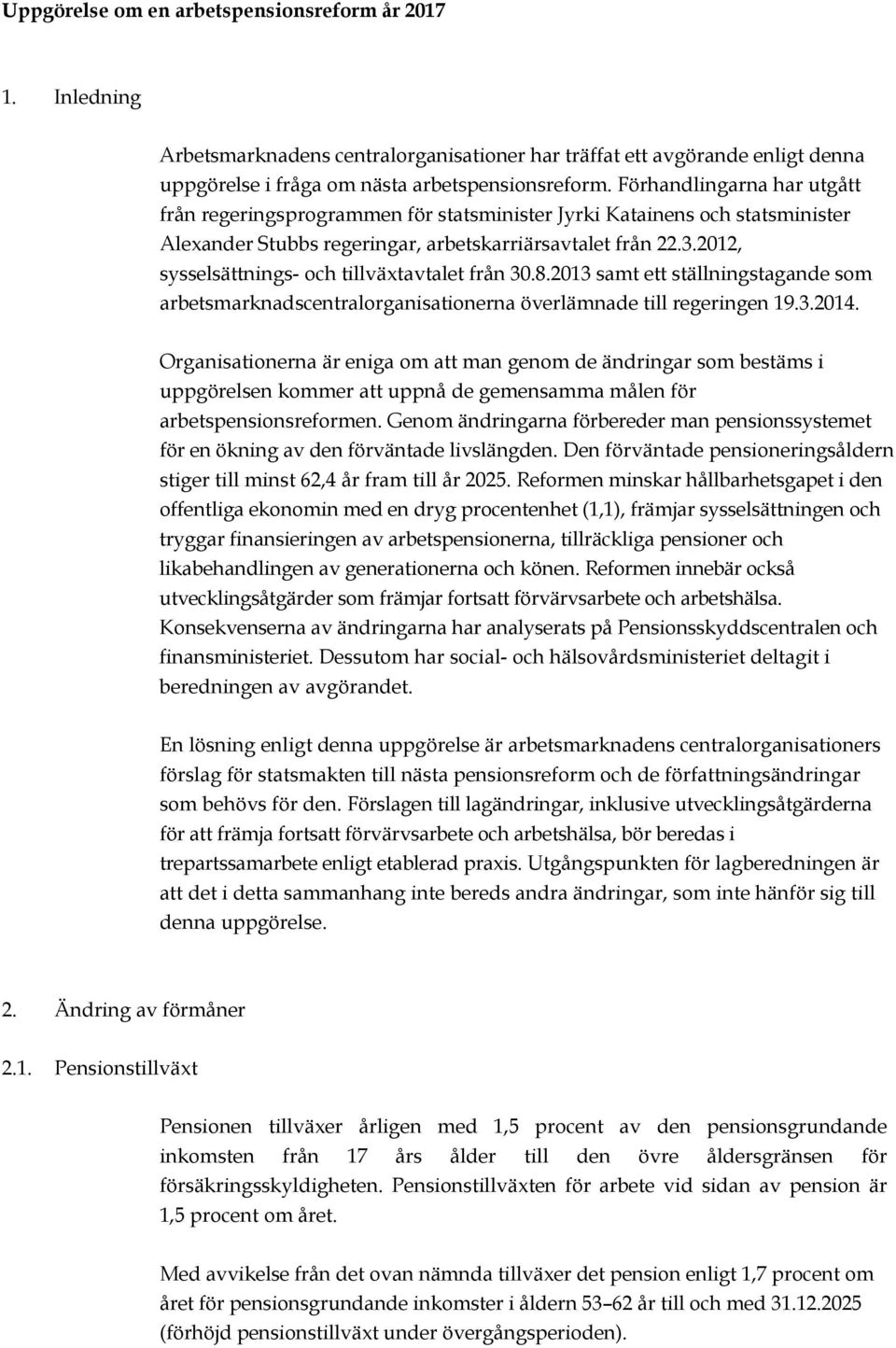 2012, sysselsättnings- och tillväxtavtalet från 30.8.2013 samt ett ställningstagande som arbetsmarknadscentralorganisationerna överlämnade till regeringen 19.3.2014.