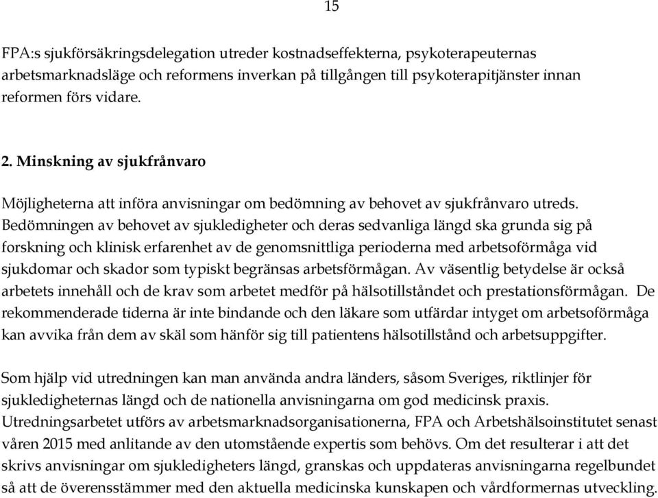 Bedömningen av behovet av sjukledigheter och deras sedvanliga längd ska grunda sig på forskning och klinisk erfarenhet av de genomsnittliga perioderna med arbetsoförmåga vid sjukdomar och skador som