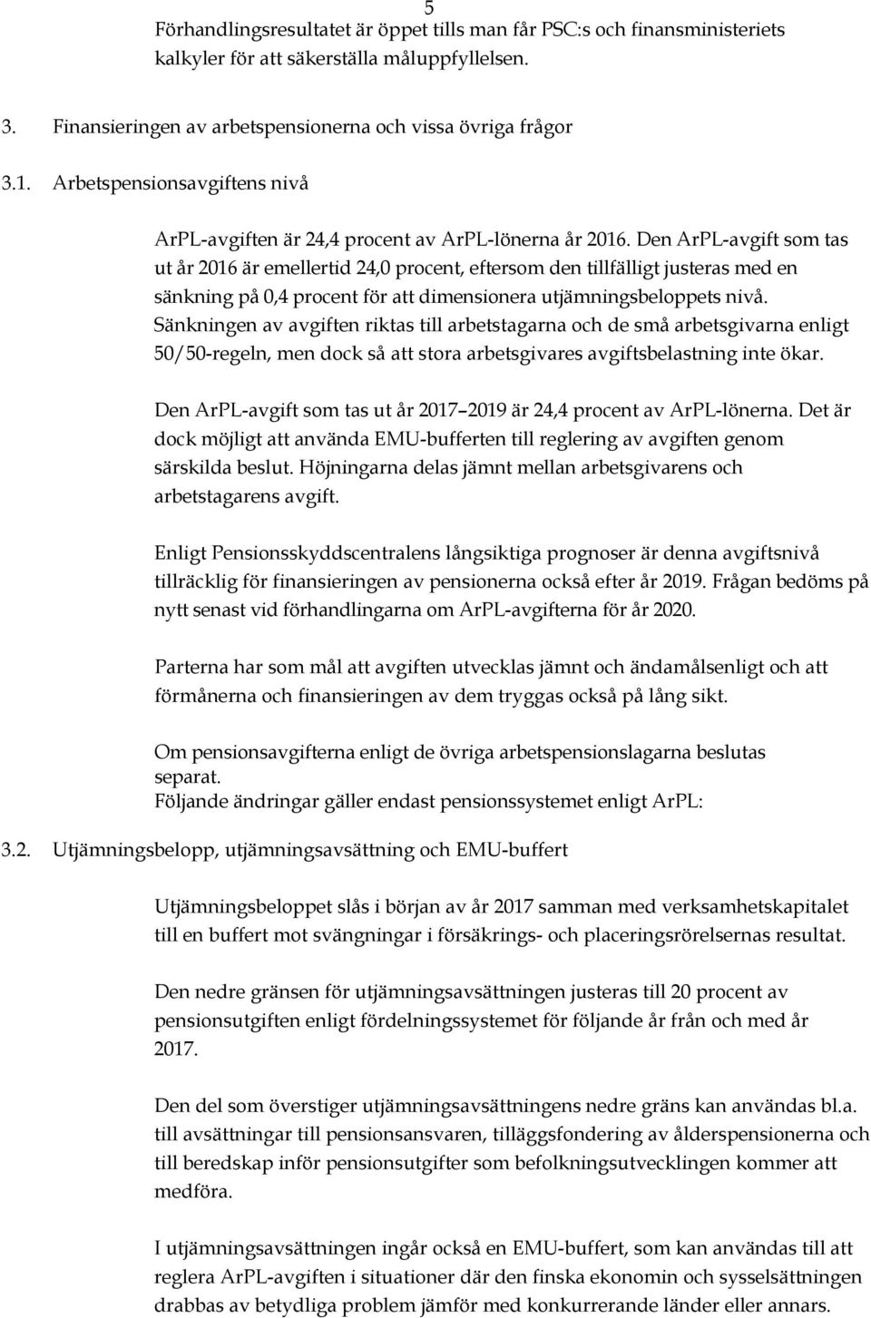 Den ArPL-avgift som tas ut år 2016 är emellertid 24,0 procent, eftersom den tillfälligt justeras med en sänkning på 0,4 procent för att dimensionera utjämningsbeloppets nivå.