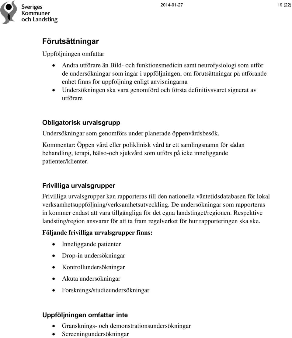 under planerade öppenvårdsbesök. Kommentar: Öppen vård eller poliklinisk vård är ett samlingsnamn för sådan behandling, terapi, hälso-och sjukvård som utförs på icke inneliggande patienter/klienter.