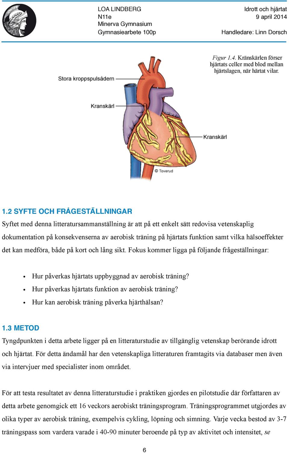 2 SYFTE OCH FRÅGESTÄLLNINGAR Syftet med denna litteratursammanställning är att på ett enkelt sätt redovisa vetenskaplig dokumentation på konsekvenserna av aerobisk träning på hjärtats funktion samt