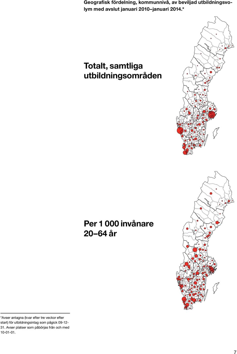 * Totalt, samtliga utbildningsområden Per 1 000 invånare 20 64 år *Avser