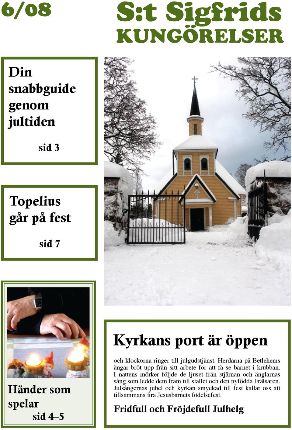 Herdarna på Betlehems ängar bröt upp från sitt arbete för att få se barnet i krubban.