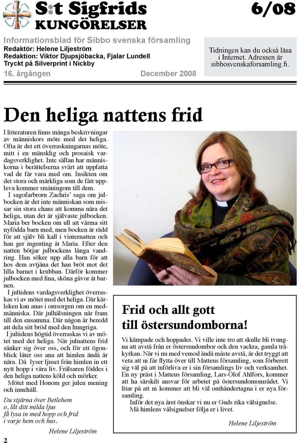 Den heliga nattens frid I litteraturen finns många beskrivningar av människors möte med det heliga. Ofta är det ett överraskningarnas möte, mitt i en mänsklig och prosaisk vardagsverklighet.