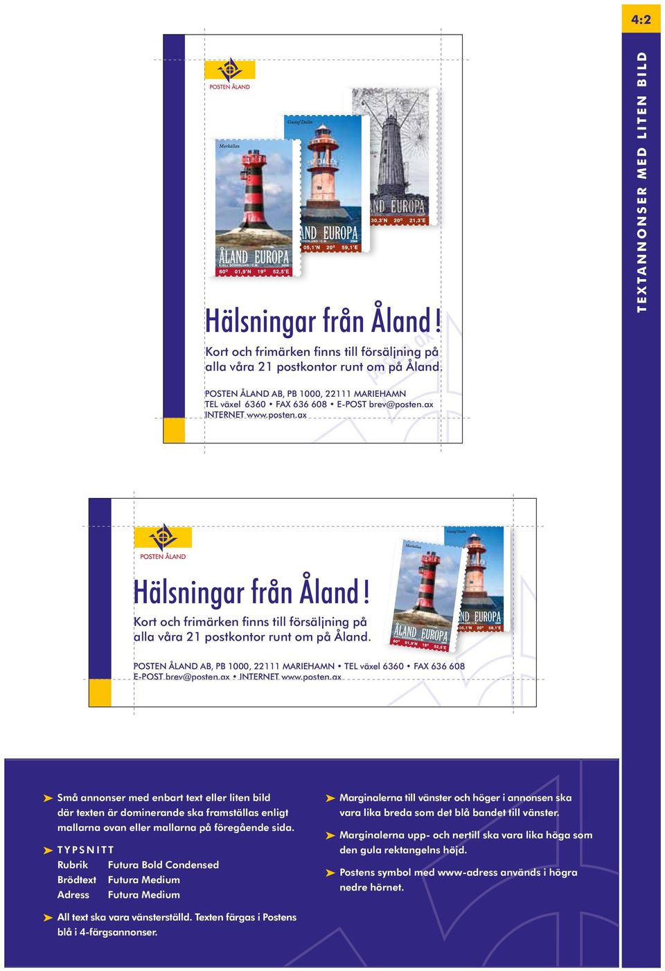 Kort och frimärken finns till försäljning på alla våra 2 postkontor runt om på Åland. POSTEN ÅLAND AB, PB 000, 22 MARIEHAMN TEL växel 6360 FAX 636 608 E-POST brev@posten.