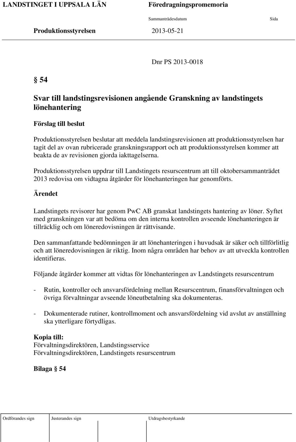 produktionsstyrelsen kommer att beakta de av revisionen gjorda iakttagelserna.