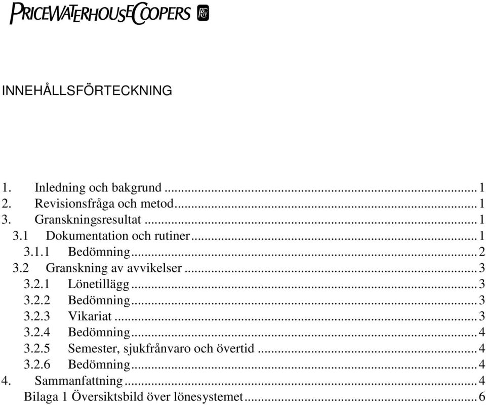 2 Granskning av avvikelser...3 3.2.1 Lönetillägg...3 3.2.2 Bedömning...3 3.2.3 Vikariat...3 3.2.4 Bedömning.