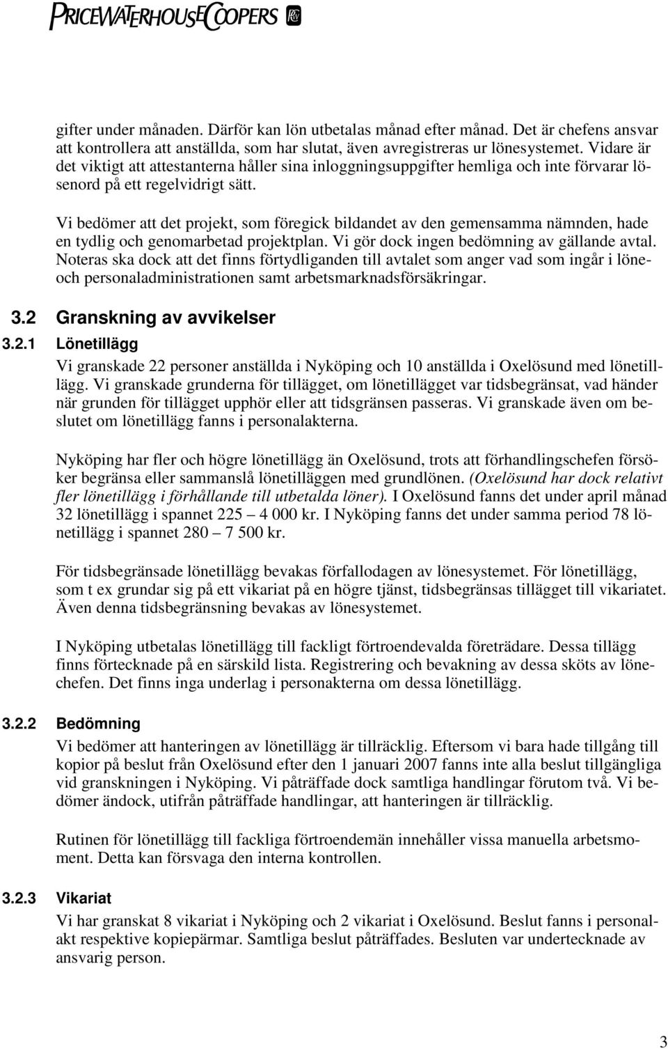 Vi bedömer att det projekt, som föregick bildandet av den gemensamma nämnden, hade en tydlig och genomarbetad projektplan. Vi gör dock ingen bedömning av gällande avtal.