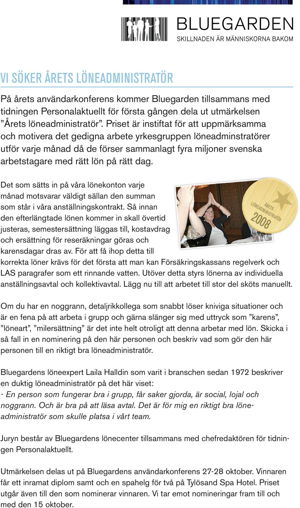 rätt dag. Det som sätts in på våra lönekonton varje månad motsvarar väldigt sällan den summan som står i våra anställningskontrakt.