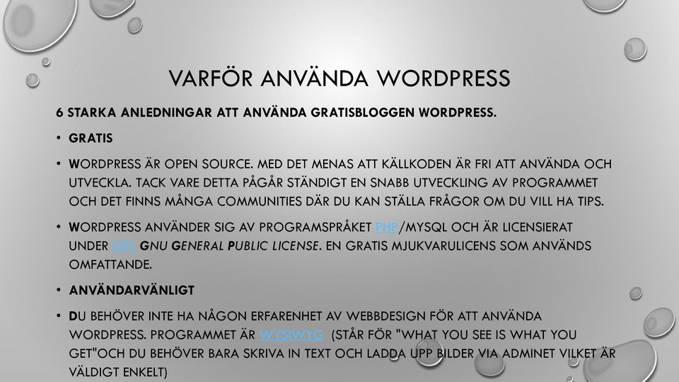 WORDPRESS ANVÄNDER SIG AV PROGRAMSPRÅKET PHP/MYSQL OCH ÄR LICENSIERAT UNDER GPL GNU GENERAL PUBLIC LICENSE. EN GRATIS MJUKVARULICENS SOM ANVÄNDS OMFATTANDE.