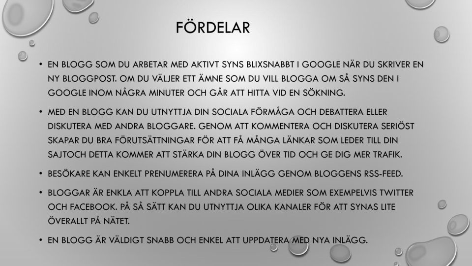 MED EN BLOGG KAN DU UTNYTTJA DIN SOCIALA FÖRMÅGA OCH DEBATTERA ELLER DISKUTERA MED ANDRA BLOGGARE.