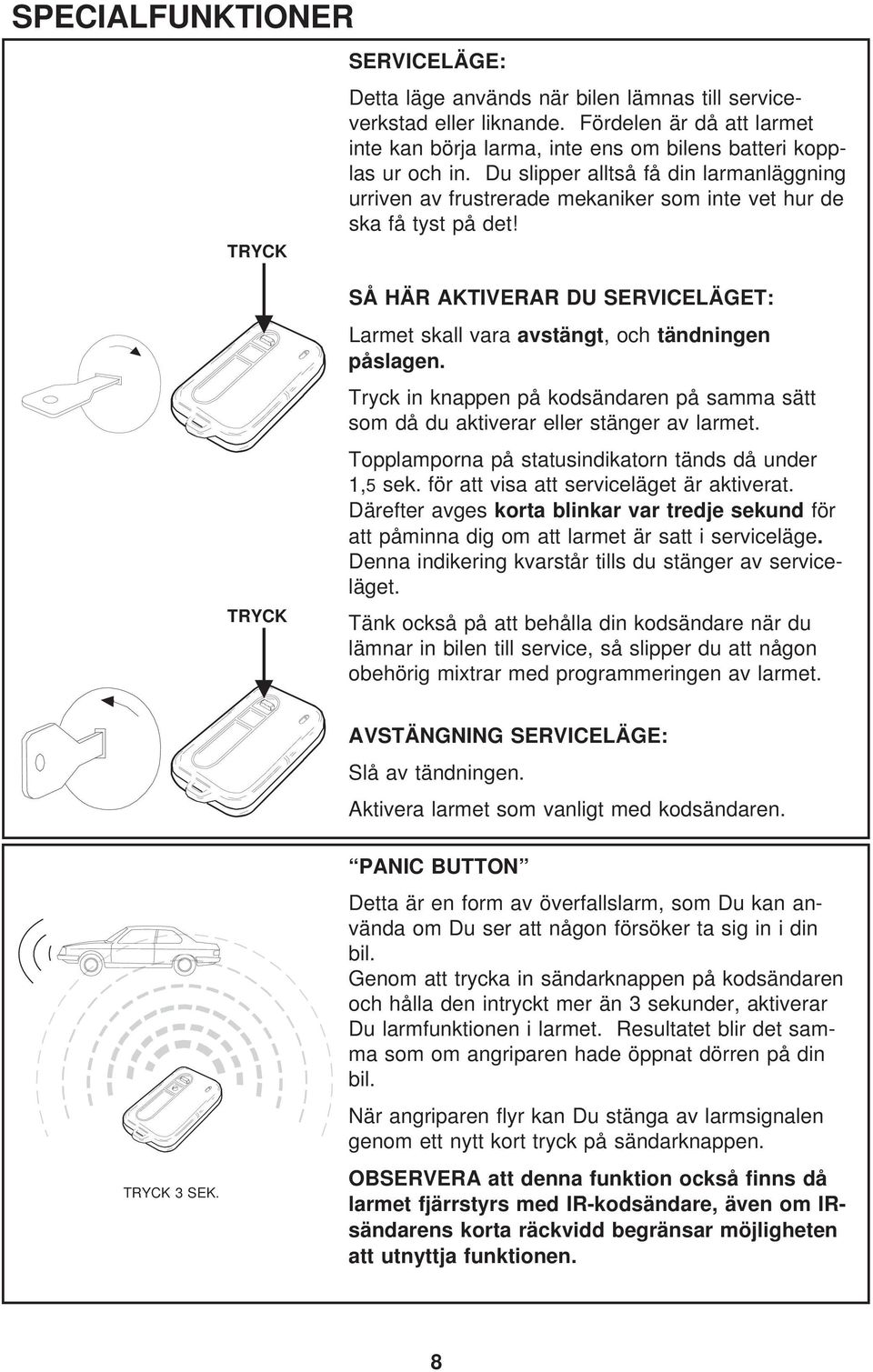 Du slipper alltså få din larmanläggning urriven av frustrerade mekaniker som inte vet hur de ska få tyst på det!